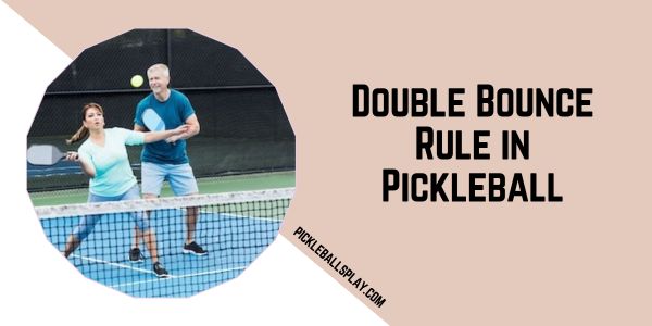 Double Bounce Rule in Pickleball