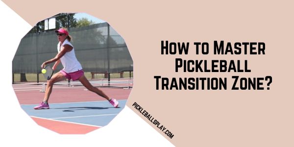 How to Master Pickleball Transition Zone