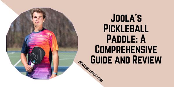 Joola’s Pickleball Paddle A Comprehensive Guide and Review