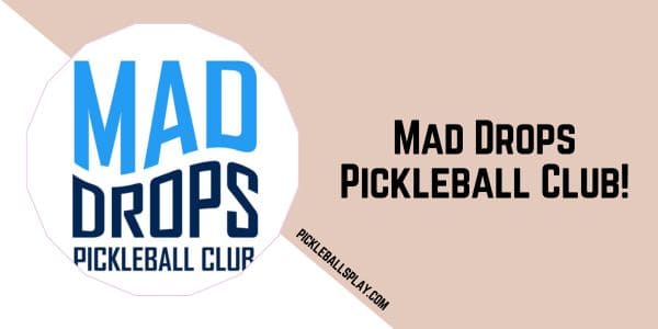 Mad Drops Pickleball Club!