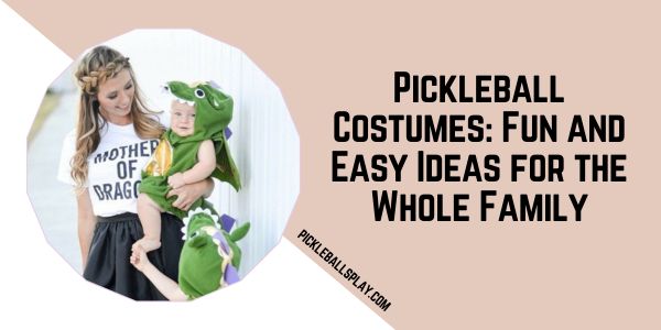 Pickleball Costumes Fun and Easy Ideas for the Whole Family