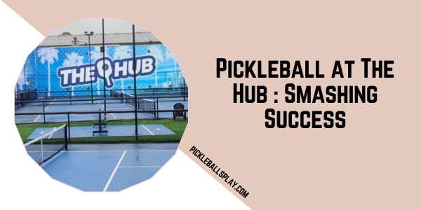 Pickleball at The Hub Smashing Success