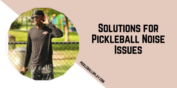 Solutions for Pickleball Noise Issues