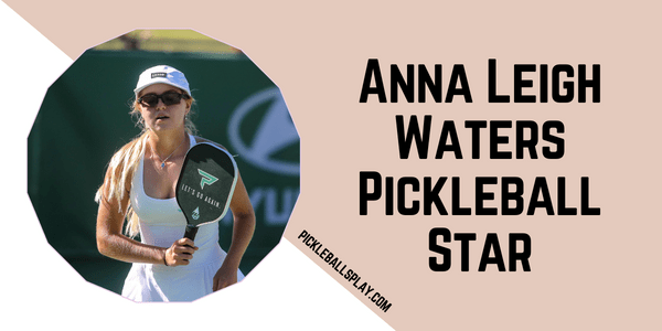 Anna Leigh Waters Pickleball Star