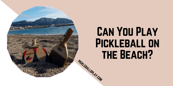 Can You Play Pickleball on the Beach