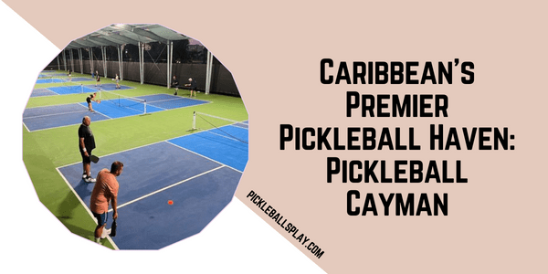 Caribbean’s Premier Pickleball Haven Pickleball Cayman