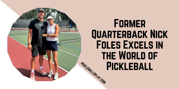 Former Quarterback Nick Foles Excels in the World of Pickleball