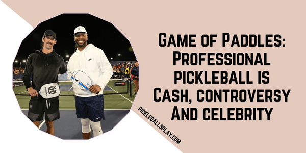 Game of Paddles Professional pickleball is Cash, controversy And celebrity