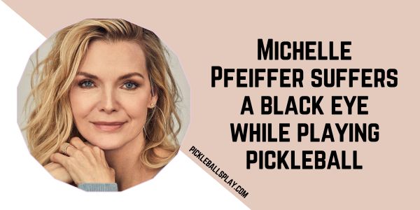 Michelle Pfeiffer suffers a black eye while playing pickleball