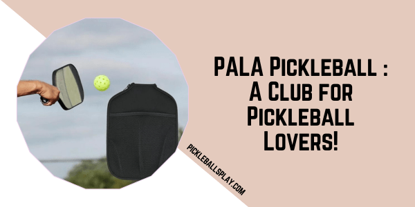 PALA Pickleball A Club for Pickleball Lovers!