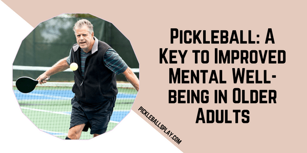 Pickleball A Key to Improved Mental Well-being in Older Adults