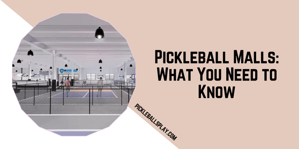 Pickleball Malls What You Need to Know