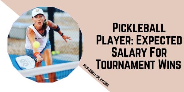 Pickleball Player Expected Salary For Tournament Wins