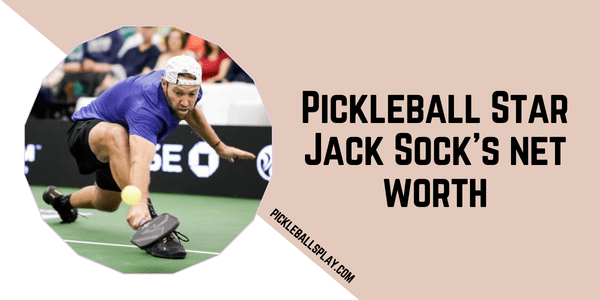 Pickleball Star Jack Sock’s net worth