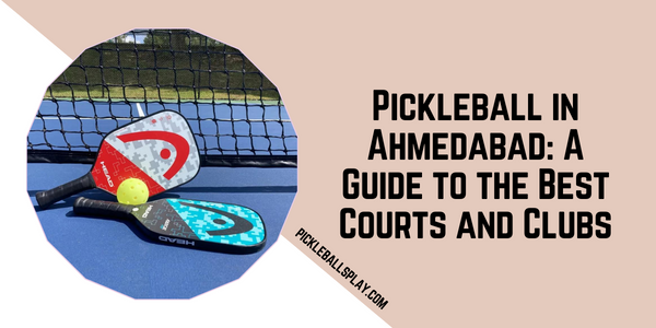 Pickleball in Ahmedabad A Guide to the Best Courts and Clubs