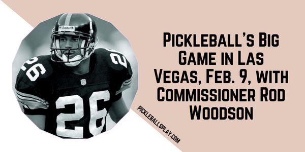 Pickleball's Big Game in Las Vegas, Feb. 9, with Commissioner Rod Woodson