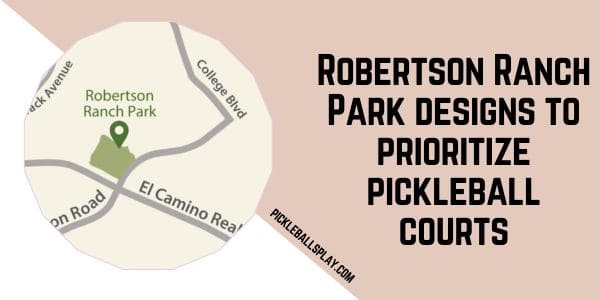 Robertson Ranch Park designs to prioritize pickleball courts