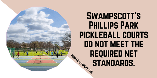 Swampscott's Phillips Park pickleball courts do not meet the required net standards.