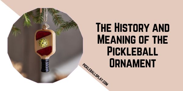 The History and Meaning of the Pickleball Ornament