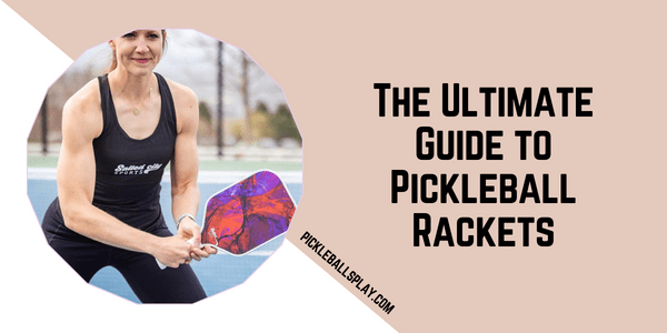 The Ultimate Guide to Pickleball Rackets