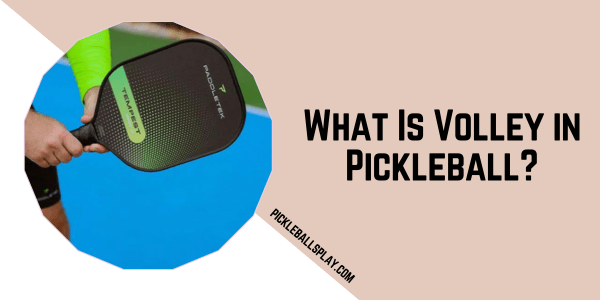 What Is Volley in Pickleball