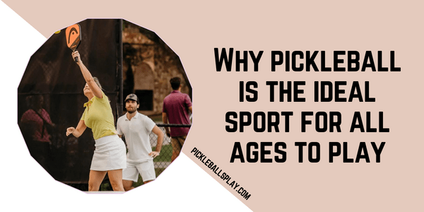 Why pickleball is the ideal sport for all ages to play