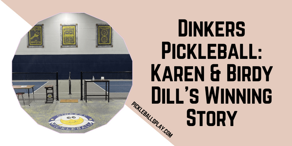 Dinkers Pickleball Karen & Birdy Dill's Winning Story