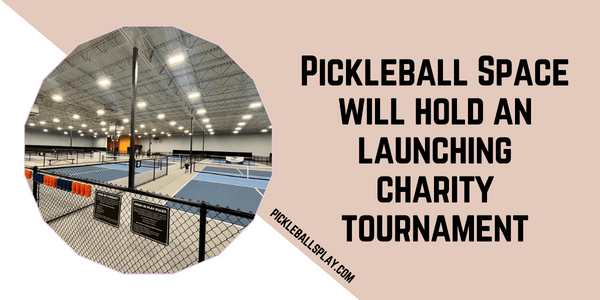 Pickleball Space will hold an launching charity tournament