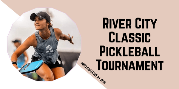 River City Classic Pickleball Tournament 2024