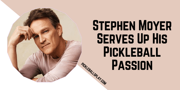 Stephen Moyer Serves Up His Pickleball Passion