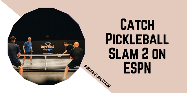 Catch Pickleball Slam 2 on ESPN