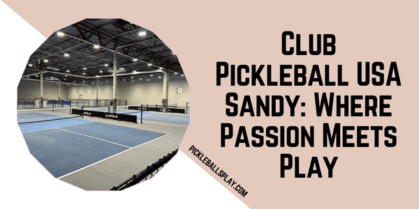 Club Pickleball USA Sandy Where Passion Meets Play