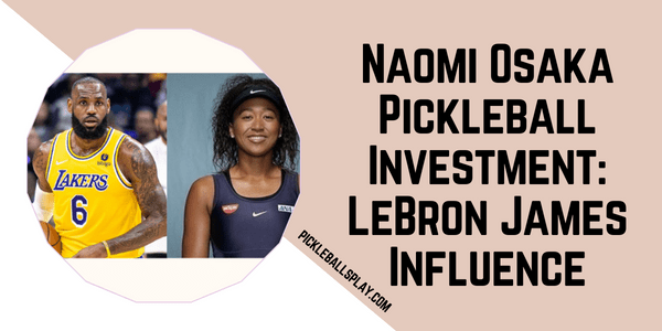 Naomi Osaka Pickleball Investment LeBron James Influence