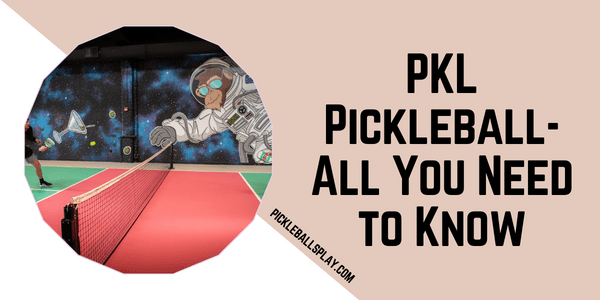 PKL Pickleball- All You Need to Know