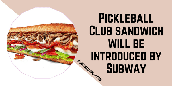 Pickleball Club sandwich will be introduced by Subway