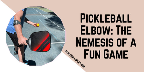 Pickleball Elbow The Nemesis of a Fun Game