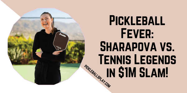 Pickleball Fever Sharapova vs. Tennis Legends in $1M Slam!