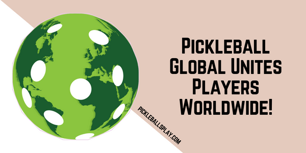 Pickleball Global Unites Players Worldwide!