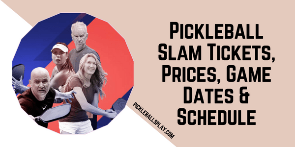 Pickleball Slam Tickets, Prices, Game Dates & Schedule