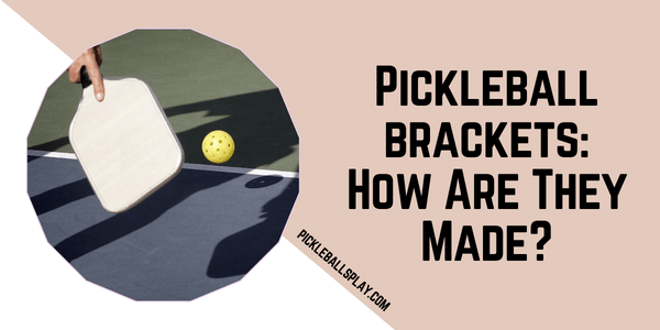 Pickleball brackets How Are They Made