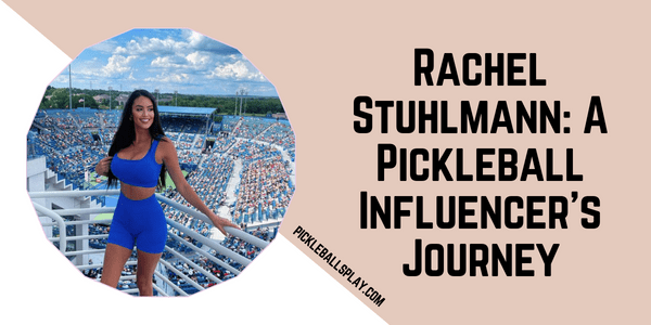 Rachel Stuhlmann A Pickleball Influencer's Journey