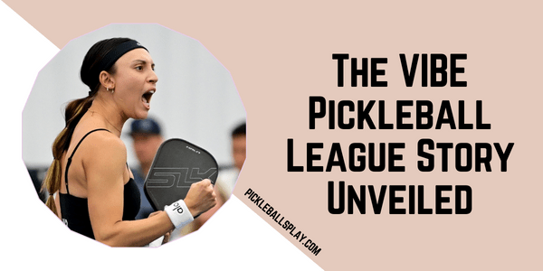 The VIBE Pickleball League Story Unveiled