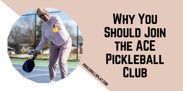 Why You Should Join the ACE Pickleball Club