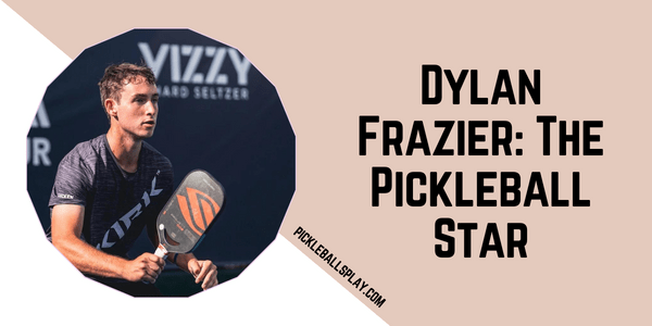 Dylan Frazier The Pickleball Star