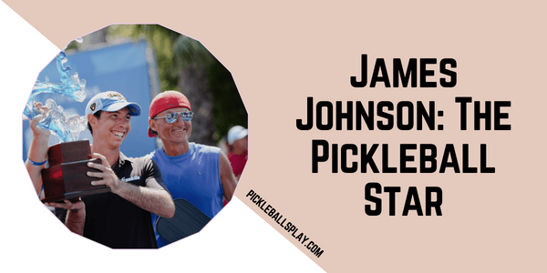 James Johnson The Pickleball Star