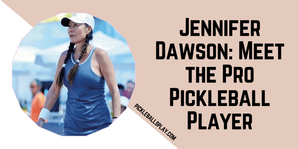 Jennifer Dawson Meet the Pro Pickleball Player