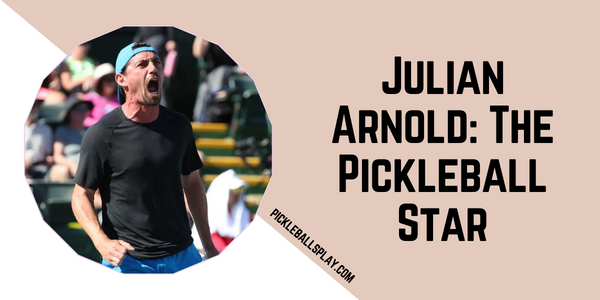 Julian Arnold The Pickleball Star