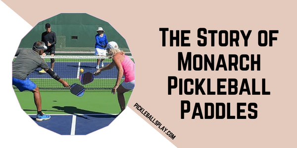 The Story of Monarch Pickleball Paddles