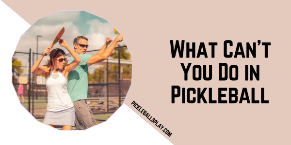 What Can't You Do in Pickleball