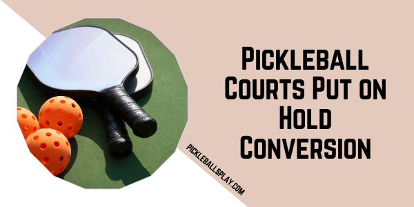 Pickleball Courts Put on Hold Conversion